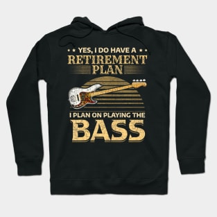 Yes I Do Have A Retirement Plan I Plan On Playing The Bass Hoodie